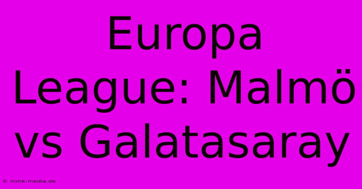 Europa League: Malmö Vs Galatasaray