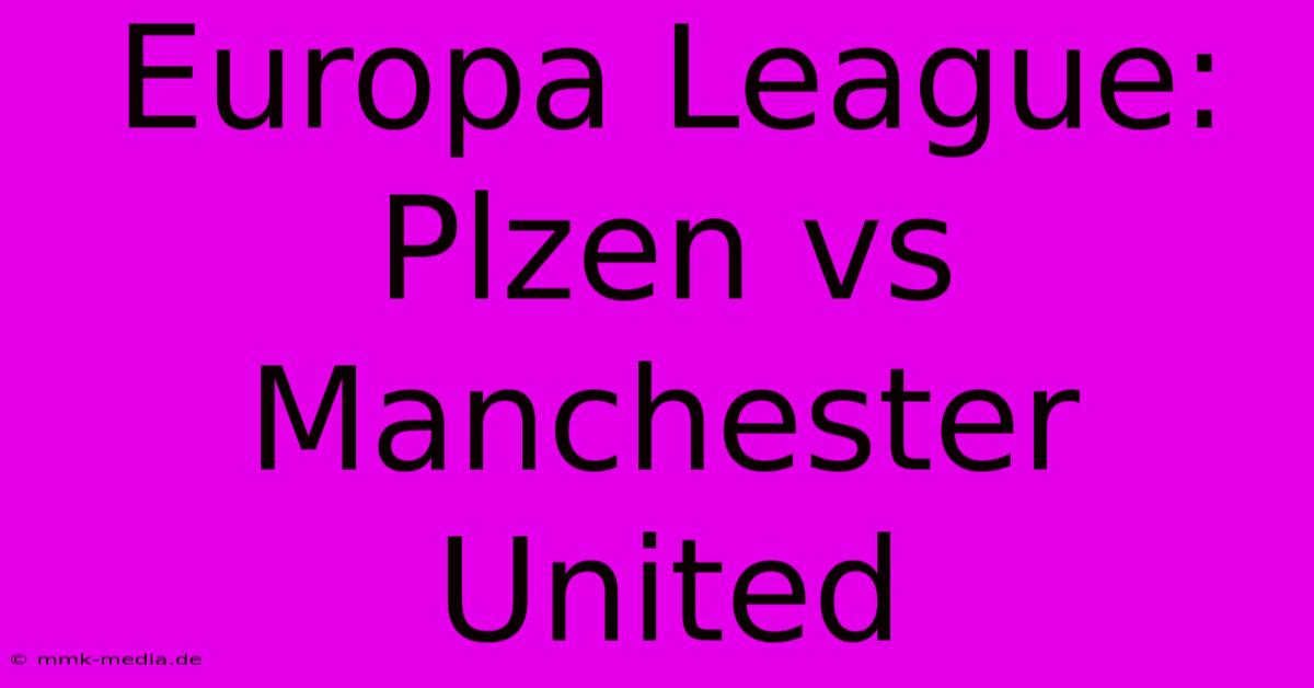 Europa League: Plzen Vs Manchester United