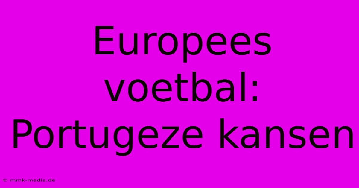 Europees Voetbal: Portugeze Kansen