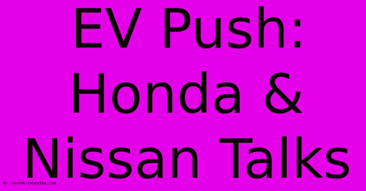 EV Push: Honda & Nissan Talks