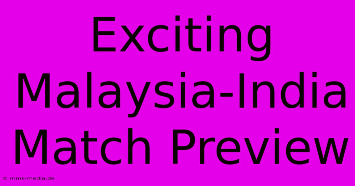 Exciting Malaysia-India Match Preview