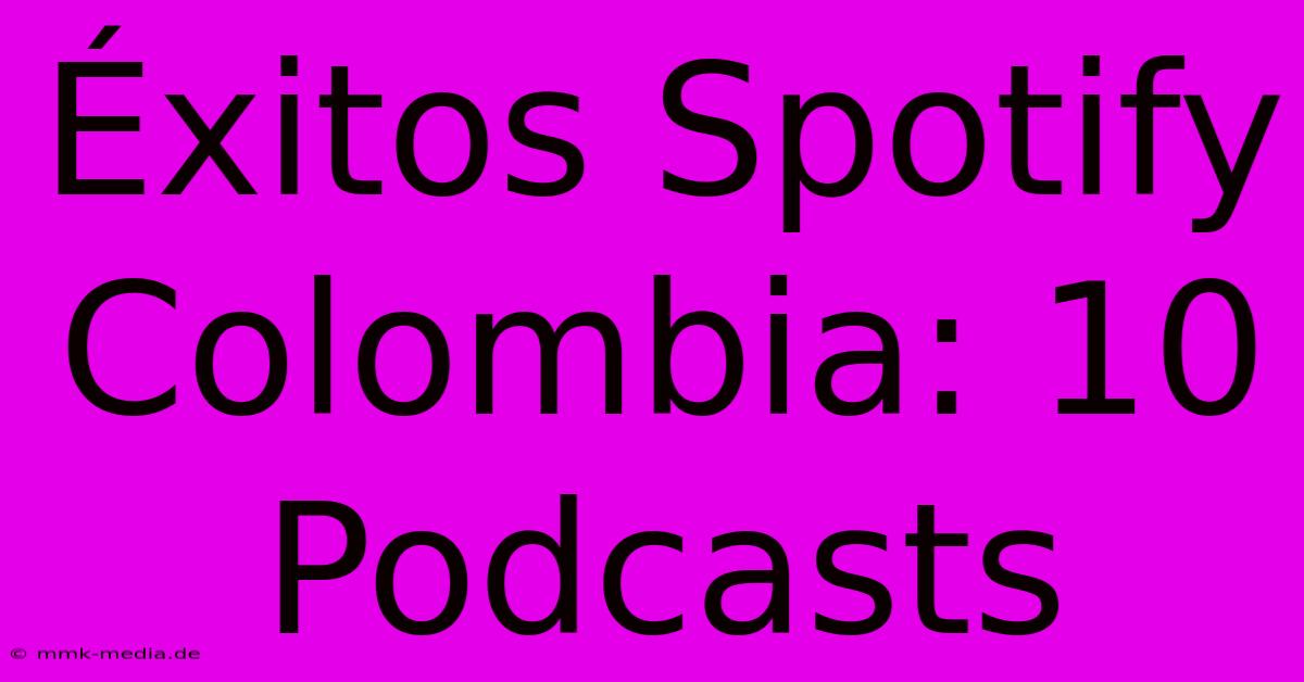 Éxitos Spotify Colombia: 10 Podcasts