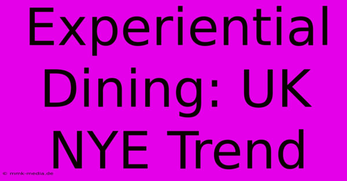 Experiential Dining: UK NYE Trend