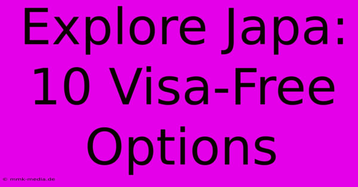 Explore Japa: 10 Visa-Free Options