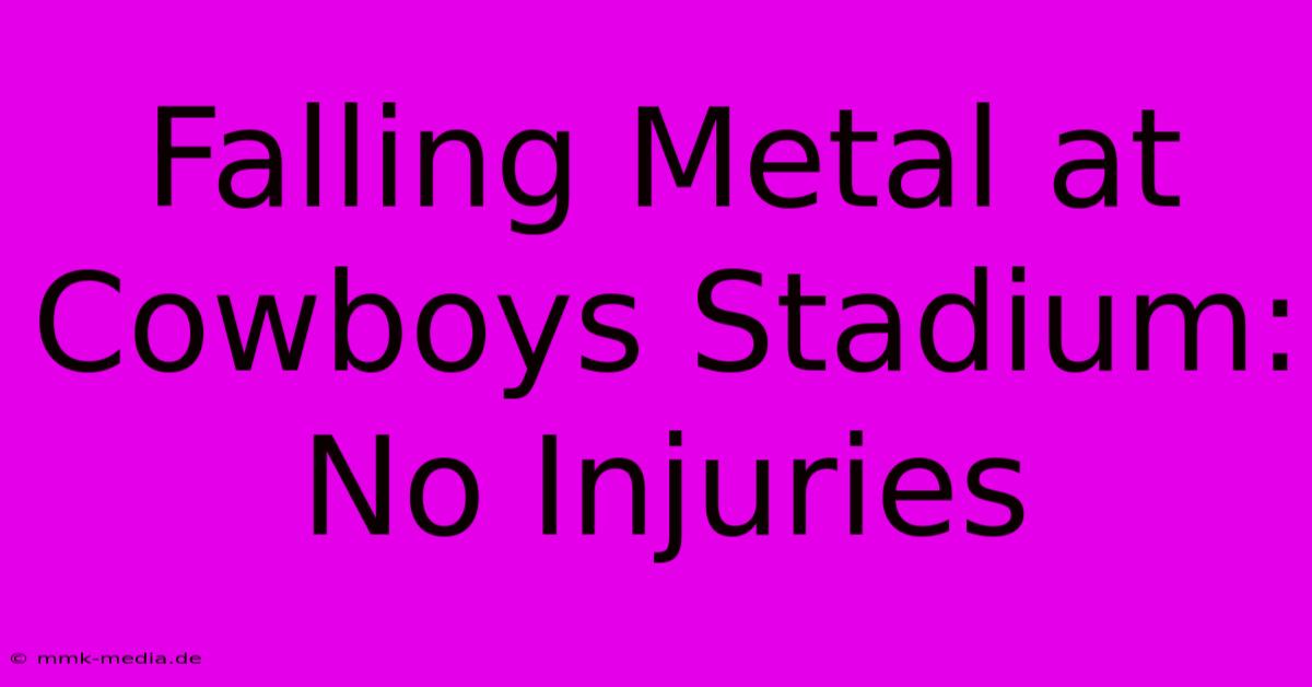 Falling Metal At Cowboys Stadium: No Injuries