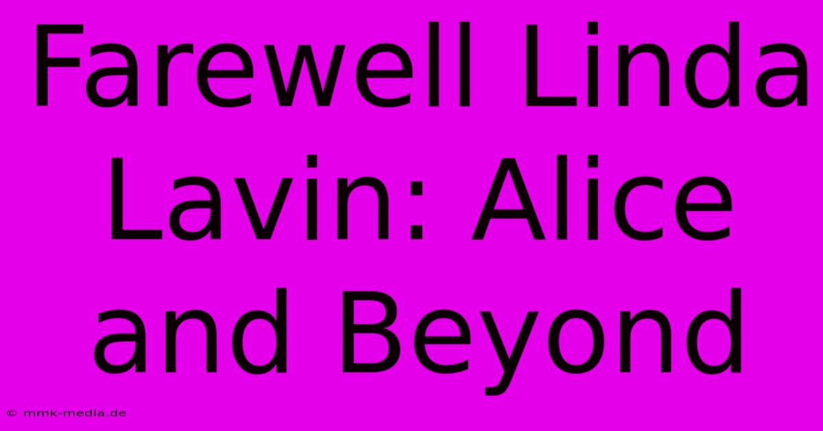 Farewell Linda Lavin: Alice And Beyond