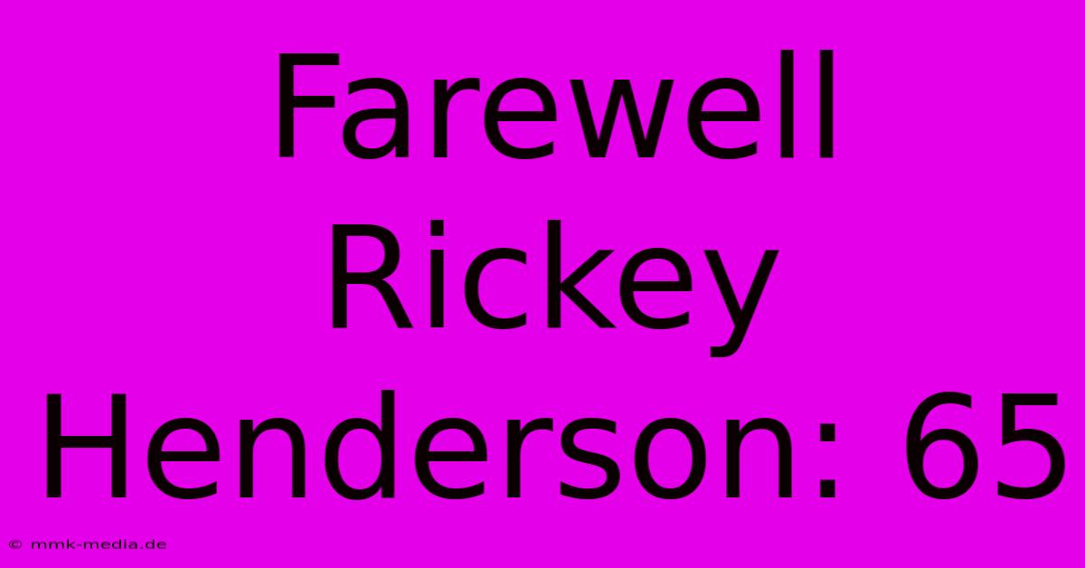 Farewell Rickey Henderson: 65