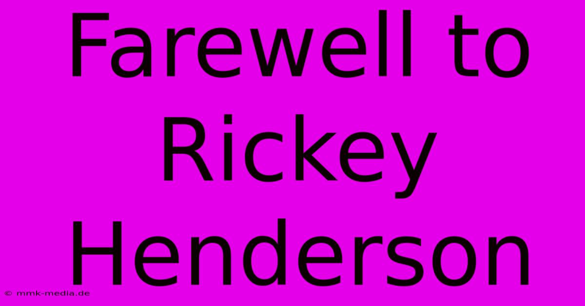 Farewell To Rickey Henderson