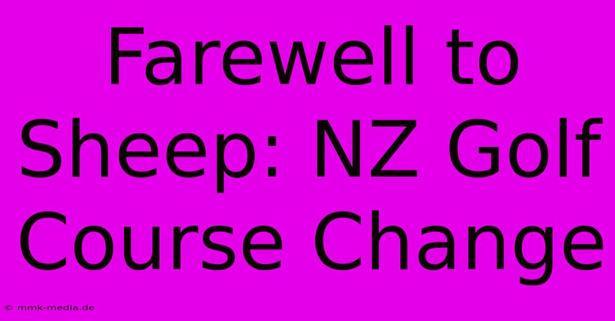 Farewell To Sheep: NZ Golf Course Change