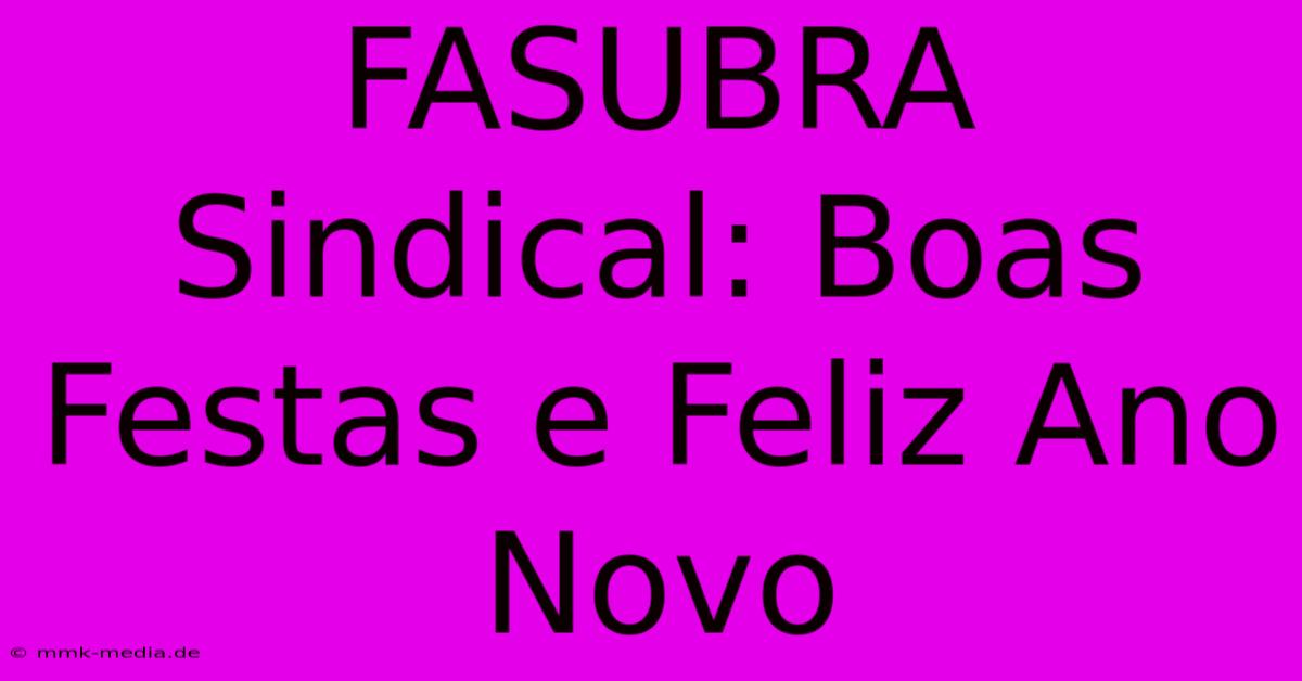 FASUBRA Sindical: Boas Festas E Feliz Ano Novo