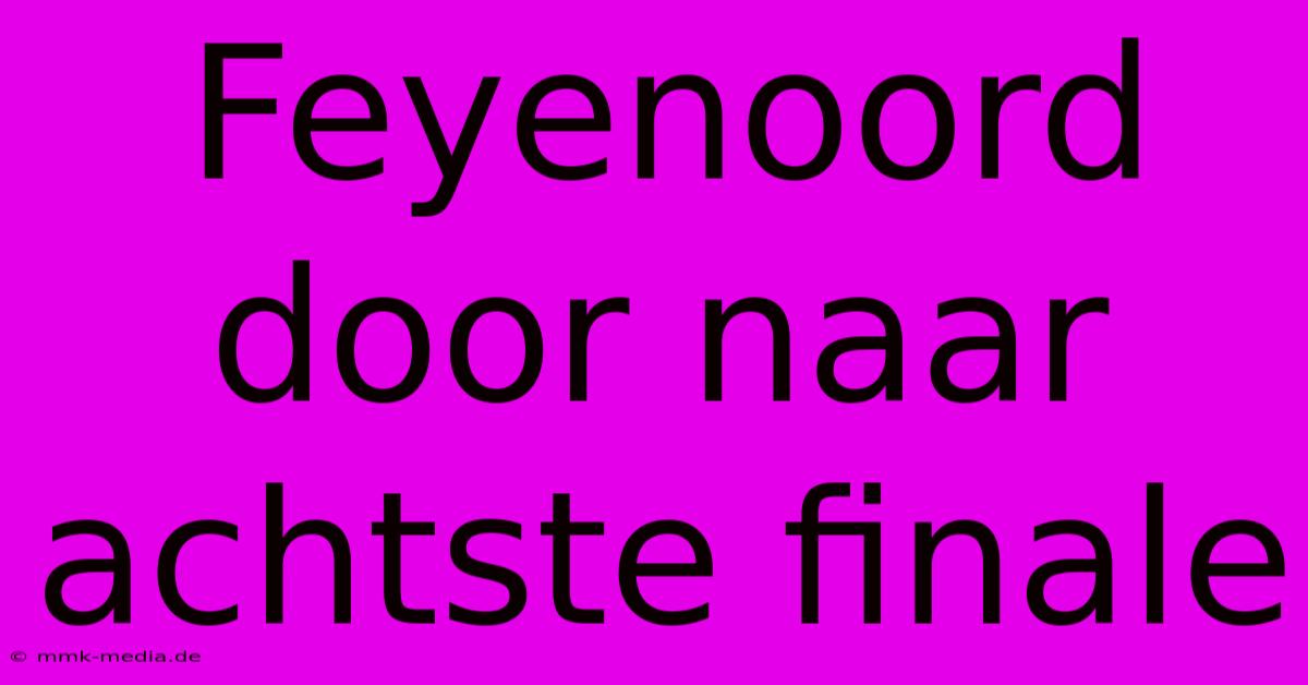 Feyenoord Door Naar Achtste Finale