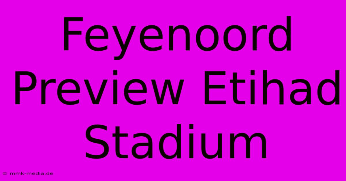 Feyenoord Preview Etihad Stadium