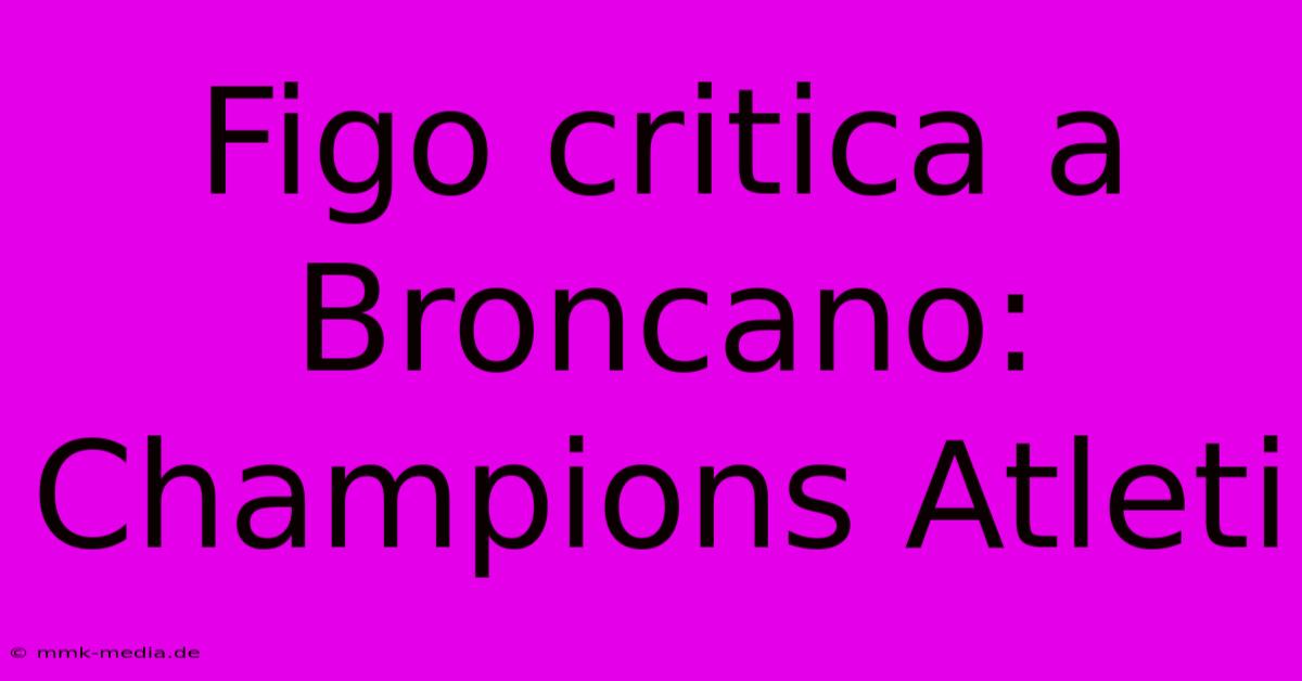 Figo Critica A Broncano: Champions Atleti