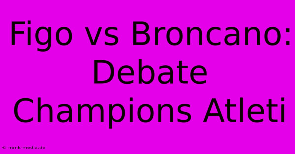 Figo Vs Broncano: Debate Champions Atleti