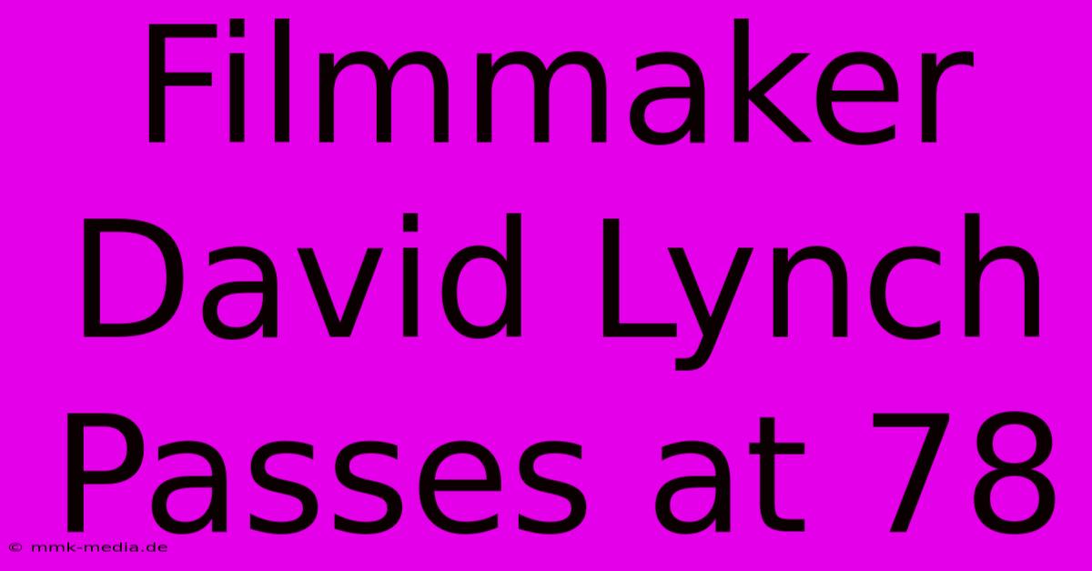 Filmmaker David Lynch Passes At 78