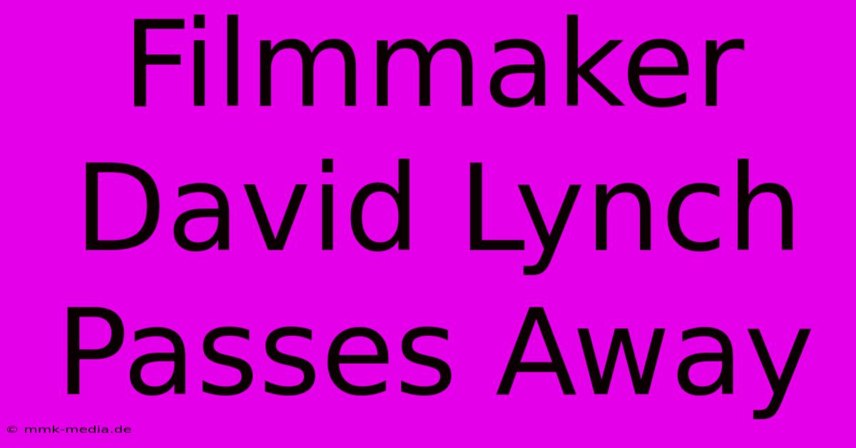 Filmmaker David Lynch Passes Away