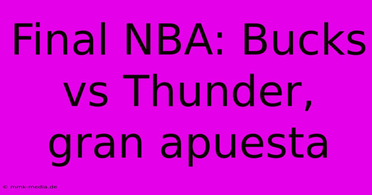 Final NBA: Bucks Vs Thunder, Gran Apuesta