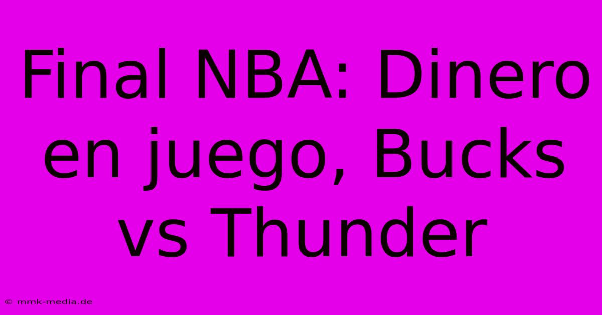 Final NBA: Dinero En Juego, Bucks Vs Thunder