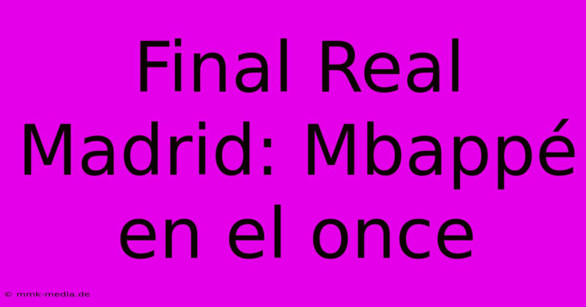 Final Real Madrid: Mbappé En El Once