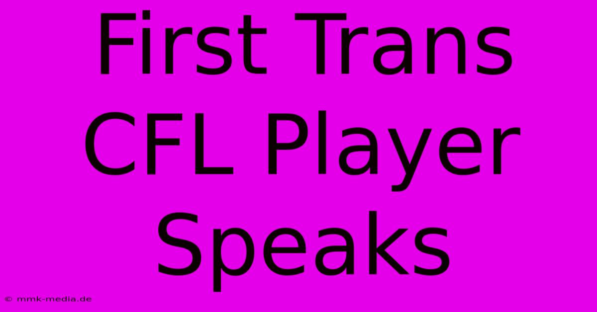 First Trans CFL Player Speaks