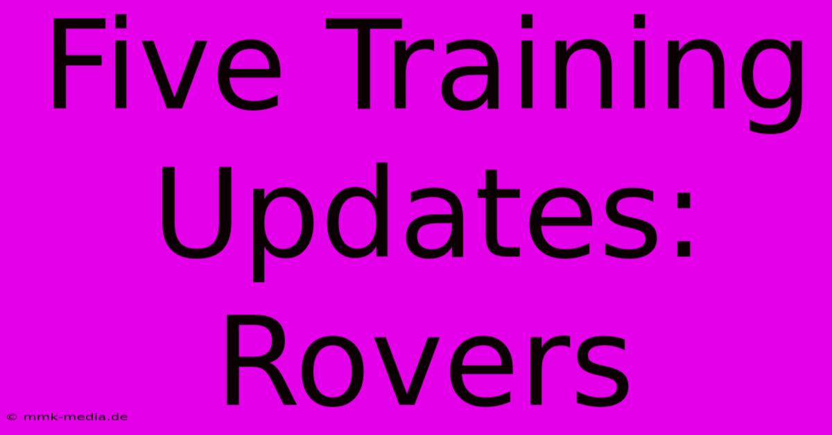 Five Training Updates: Rovers