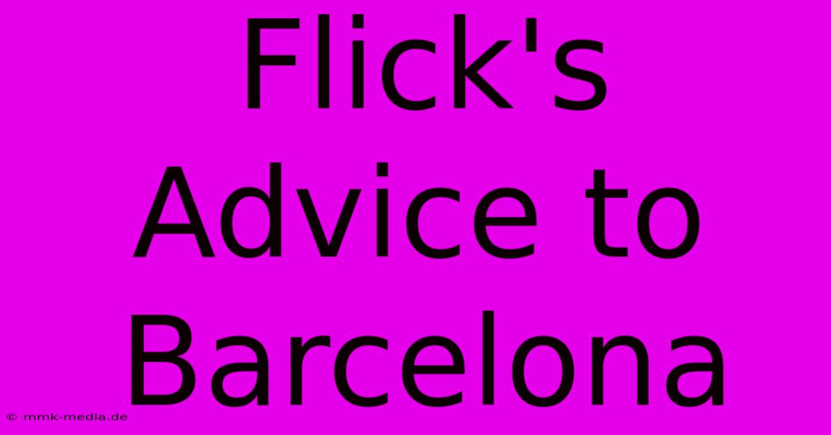 Flick's Advice To Barcelona