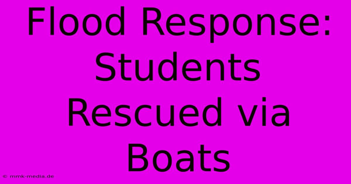 Flood Response: Students Rescued Via Boats