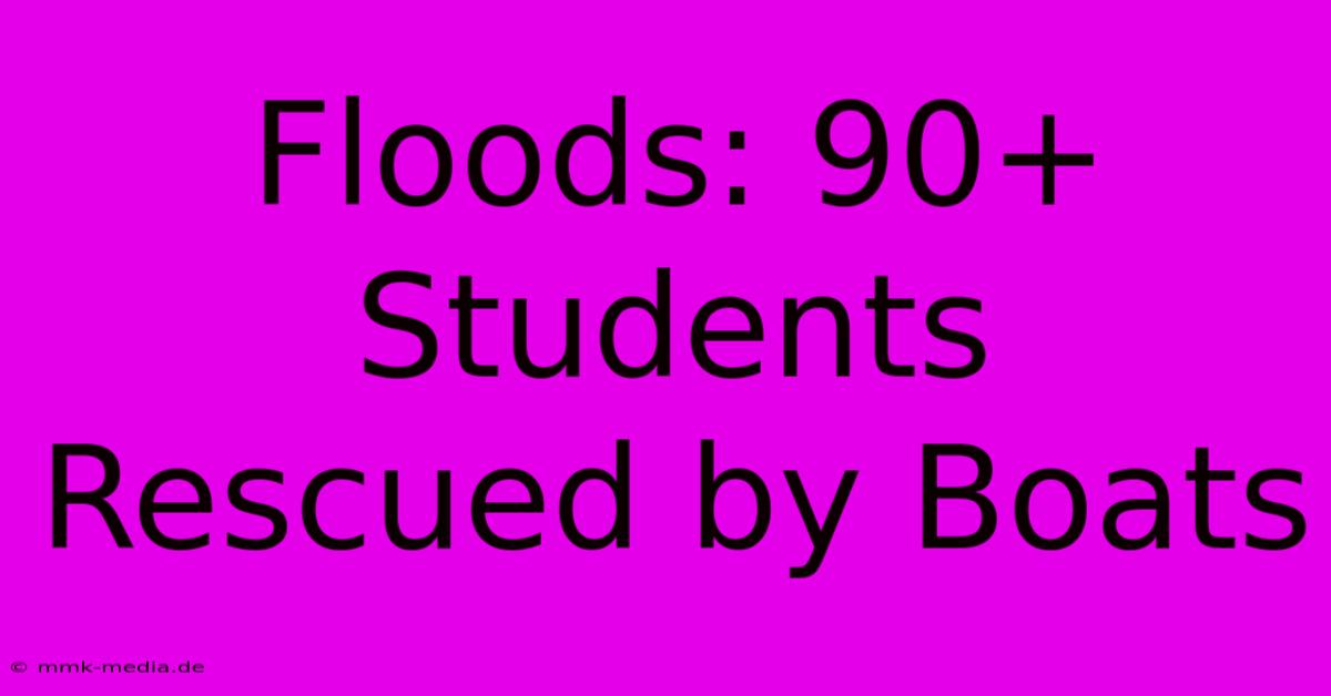 Floods: 90+ Students Rescued By Boats