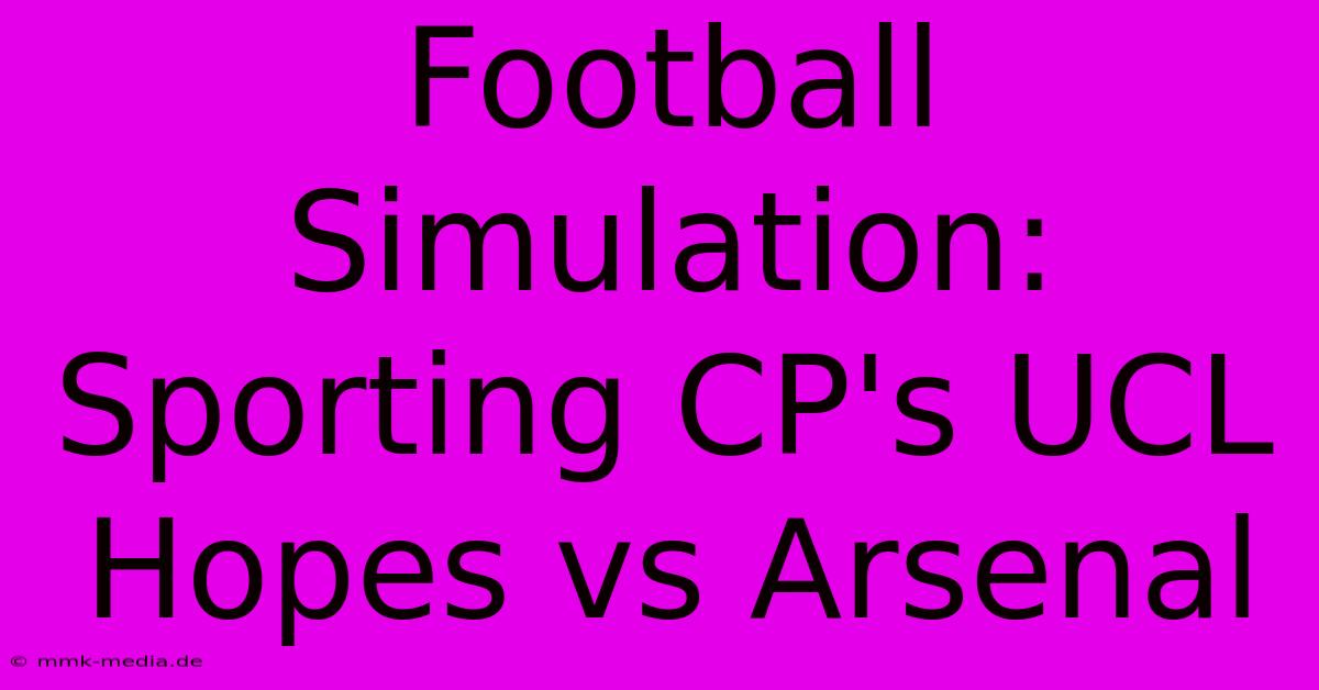 Football Simulation: Sporting CP's UCL Hopes Vs Arsenal