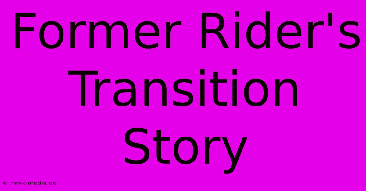 Former Rider's Transition Story