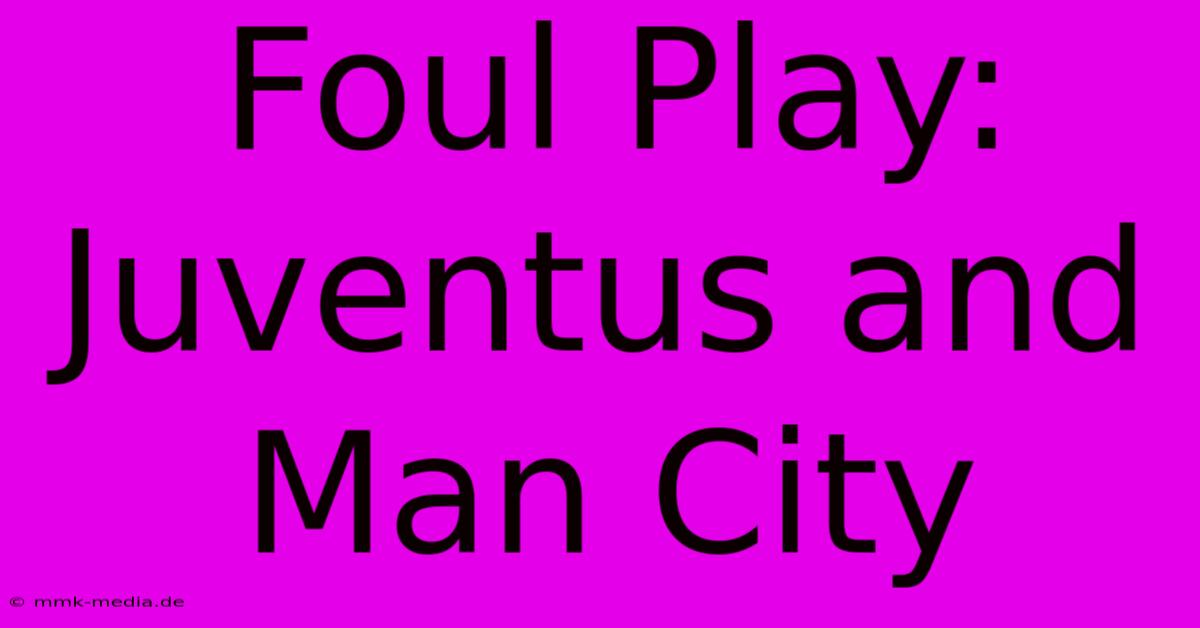 Foul Play: Juventus And Man City