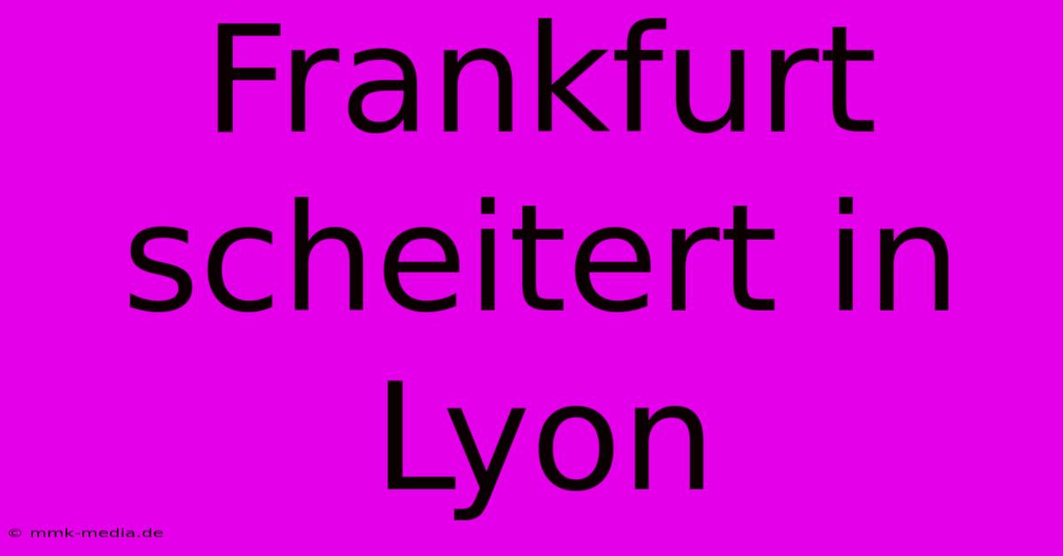 Frankfurt Scheitert In Lyon