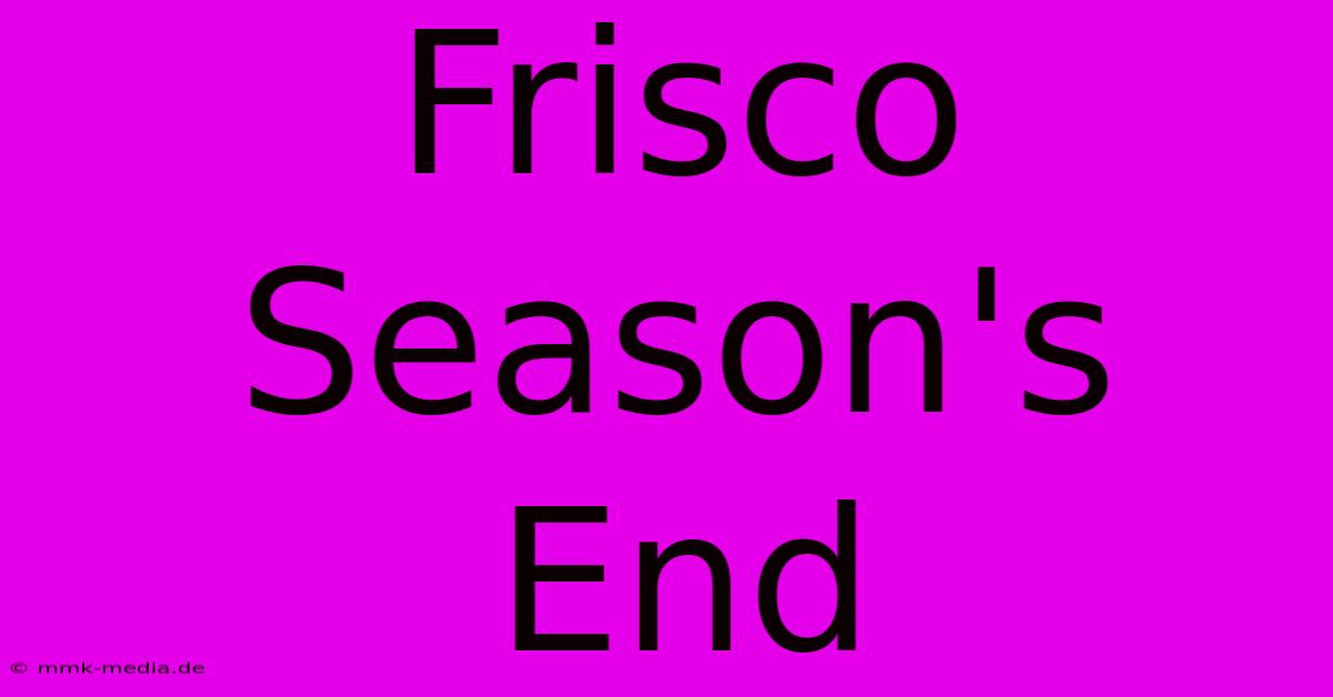 Frisco Season's End