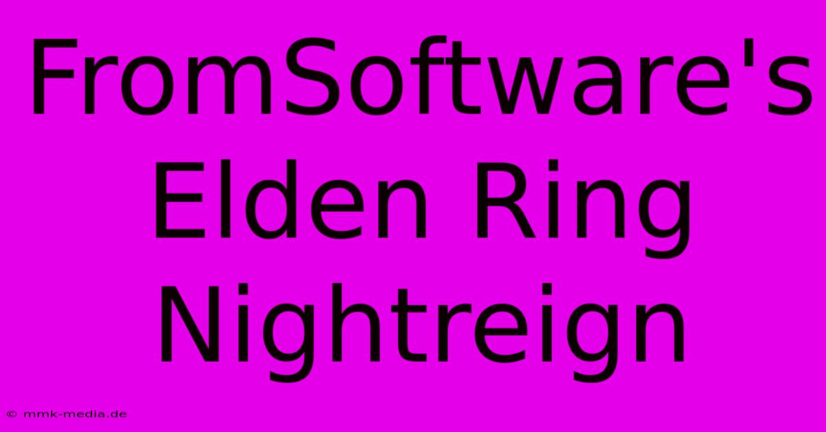 FromSoftware's Elden Ring Nightreign