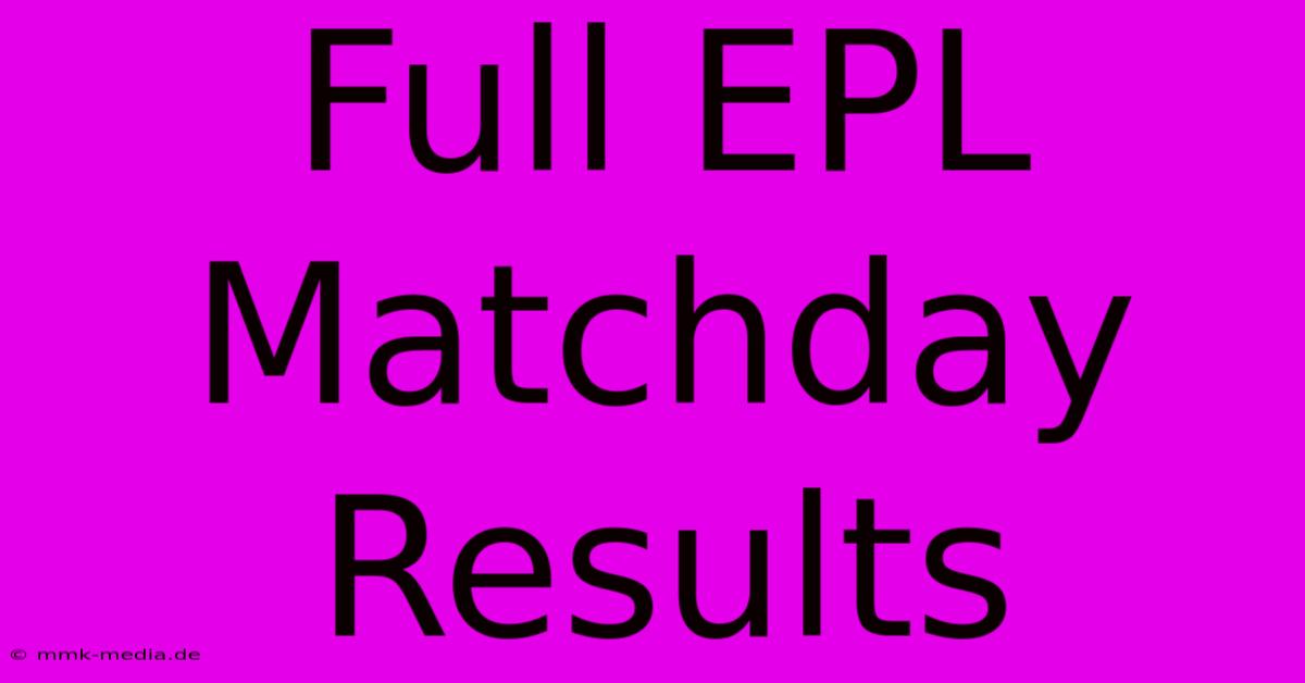 Full EPL Matchday Results