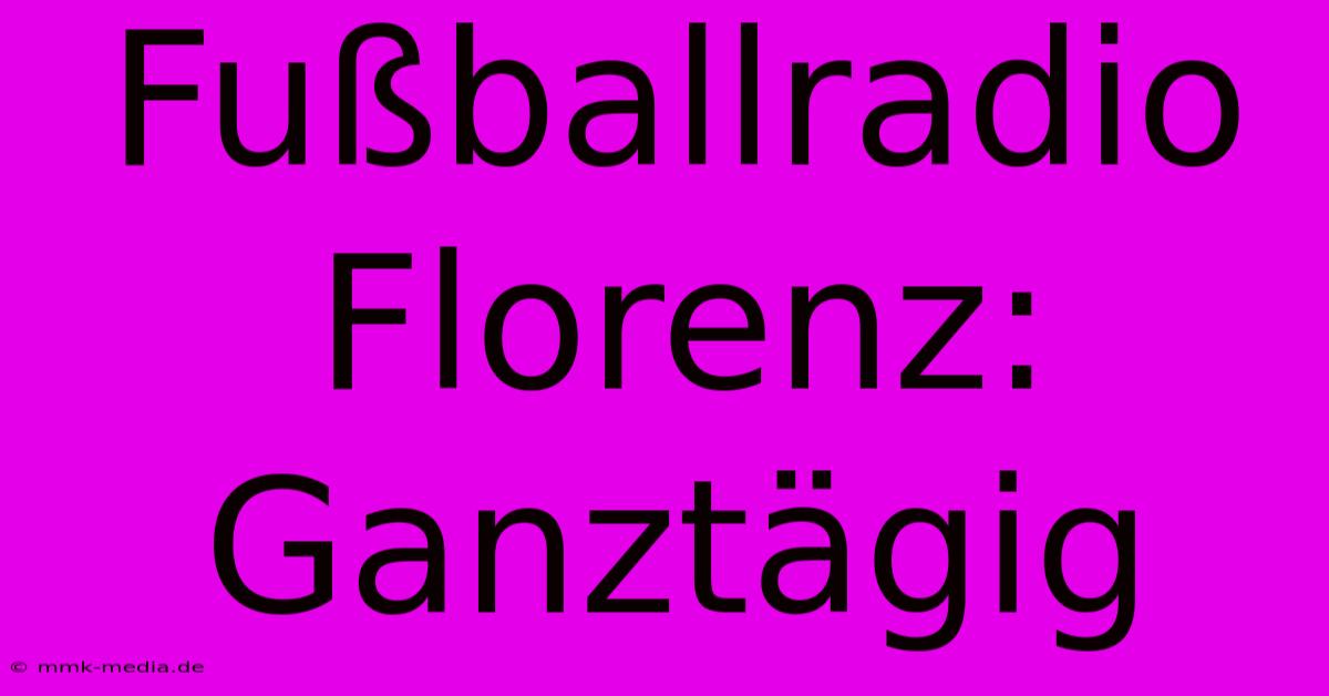 Fußballradio Florenz: Ganztägig