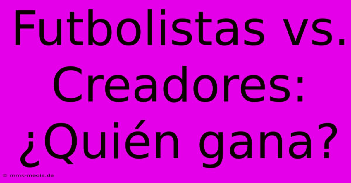 Futbolistas Vs. Creadores: ¿Quién Gana?