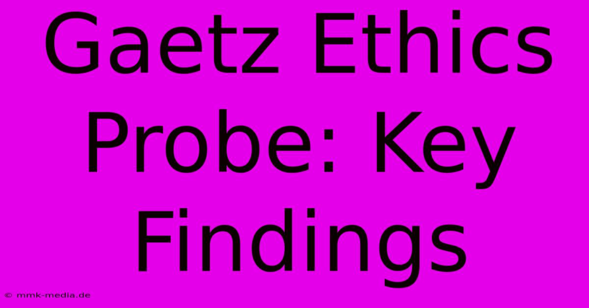 Gaetz Ethics Probe: Key Findings