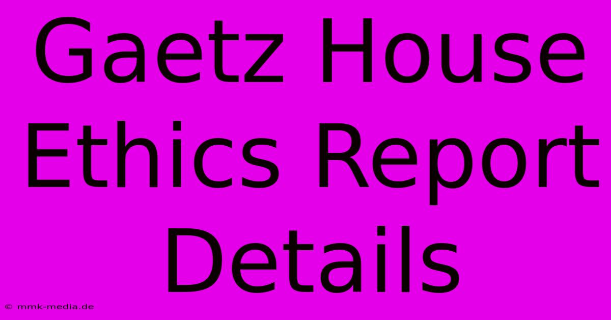 Gaetz House Ethics Report Details