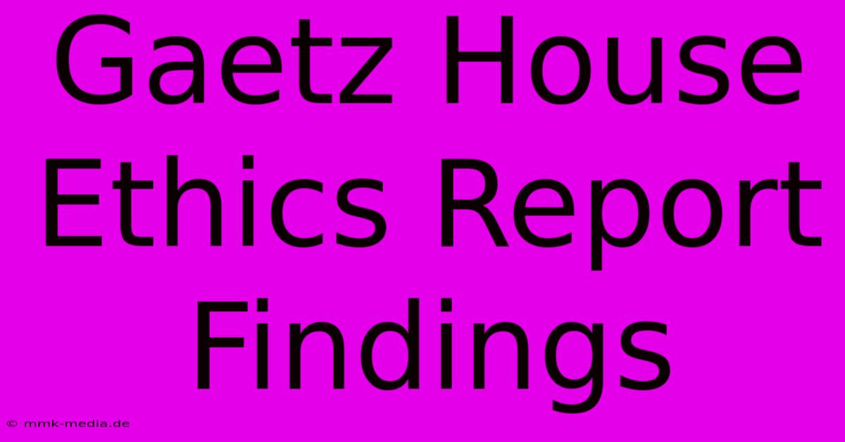 Gaetz House Ethics Report Findings