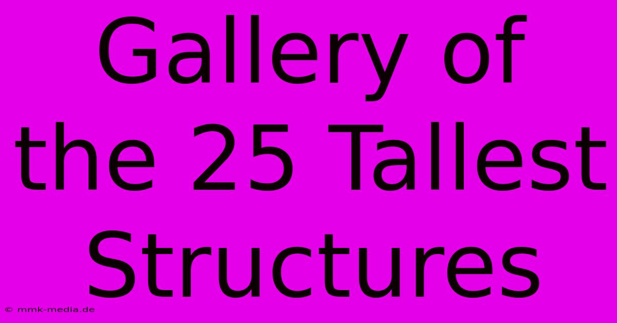 Gallery Of The 25 Tallest Structures