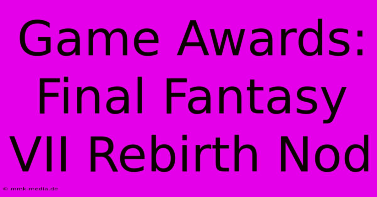 Game Awards: Final Fantasy VII Rebirth Nod