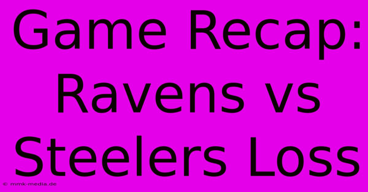 Game Recap: Ravens Vs Steelers Loss