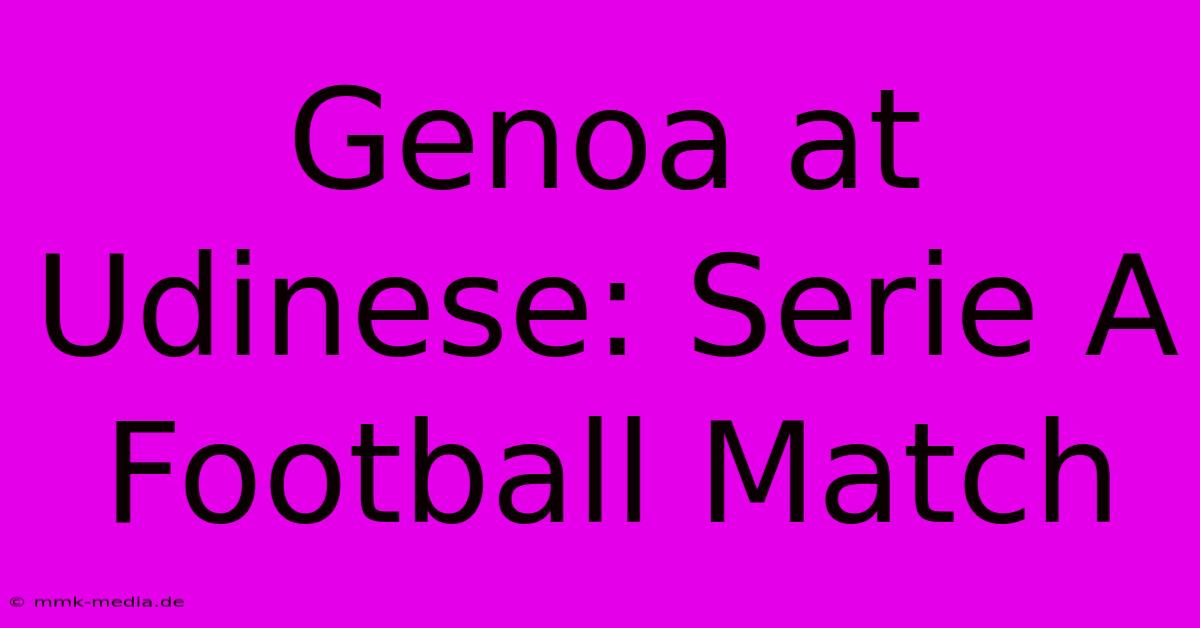 Genoa At Udinese: Serie A Football Match