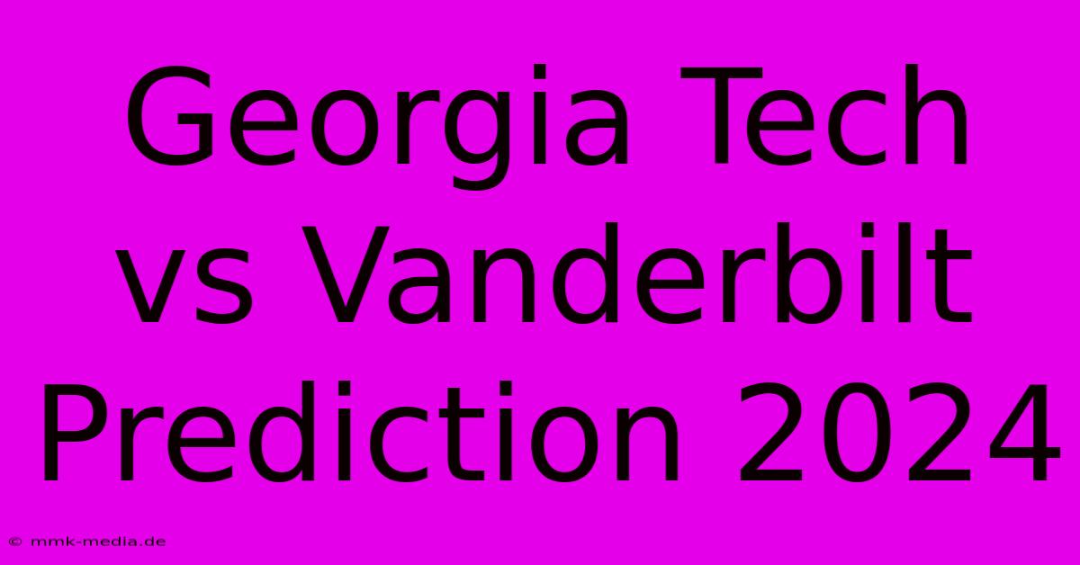 Georgia Tech Vs Vanderbilt Prediction 2024