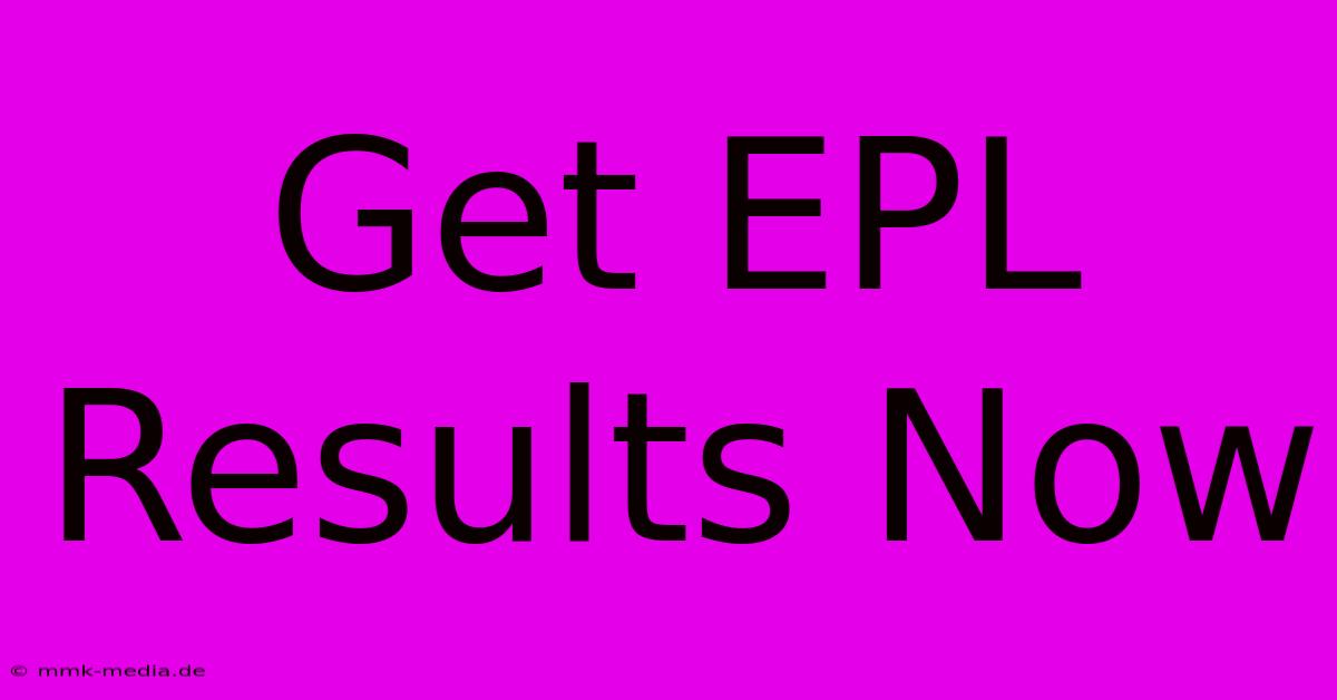 Get EPL Results Now