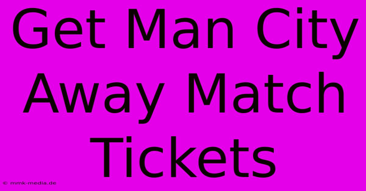 Get Man City Away Match Tickets