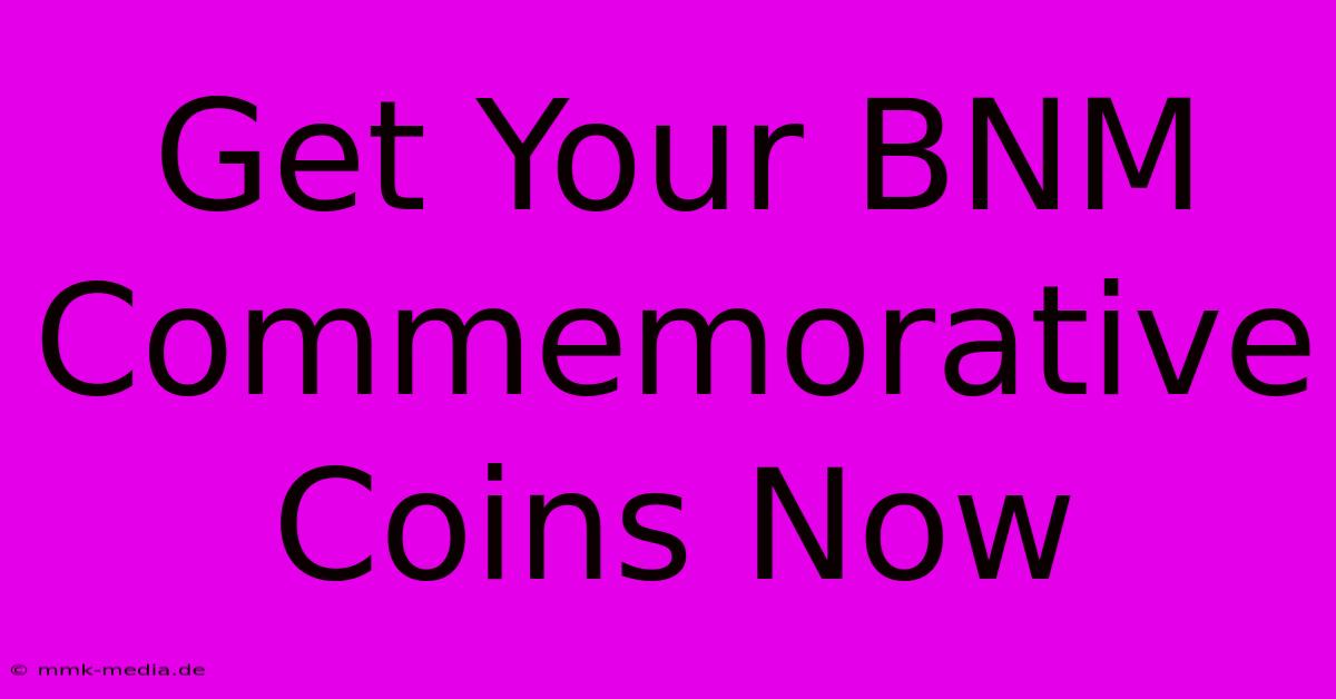 Get Your BNM Commemorative Coins Now