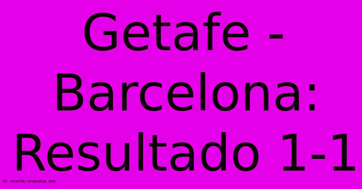 Getafe - Barcelona: Resultado 1-1