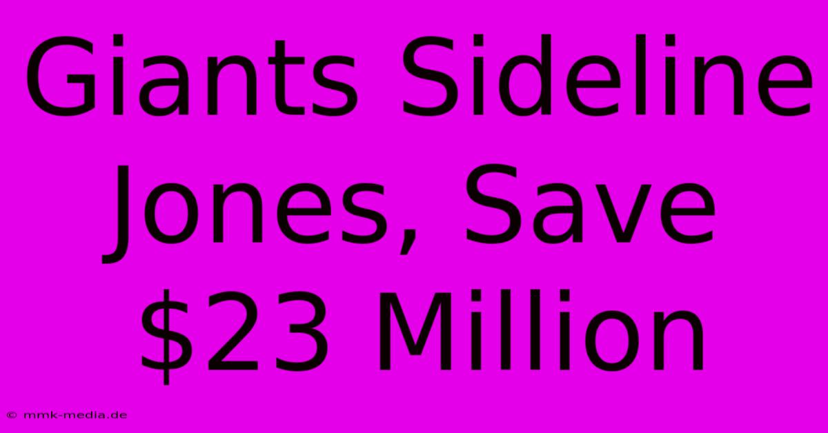 Giants Sideline Jones, Save $23 Million